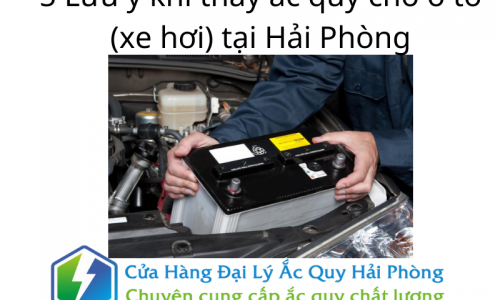 5 Lưu ý khi thay ắc quy cho ô tô (xe hơi) tại Hải Phòng